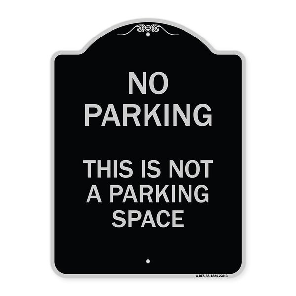 Signmission This Is Not A Parking Space Heavy-Gauge Aluminum Architectural Sign, 24" x 18", BS-1824-22813 A-DES-BS-1824-22813